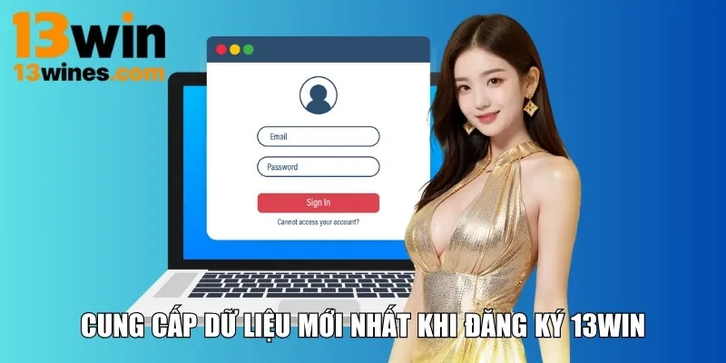 Cung cấp dữ liệu mới nhất khi đăng ký 13WIN