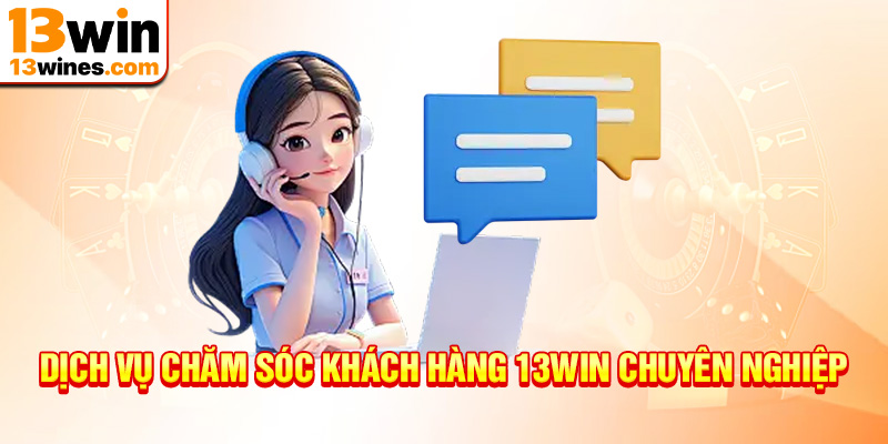 Chăm sóc khách hàng 13win online tận tâm