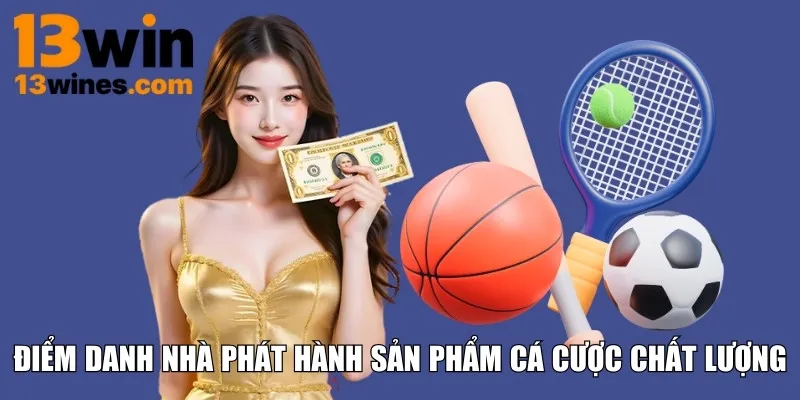 Điểm danh nhà phát hành sản phẩm cá cược chất lượng