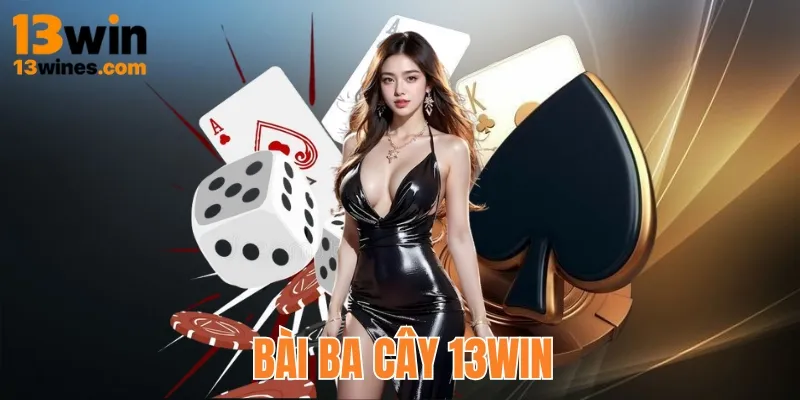 Bài Ba Cây 13win - Trò Chơi Bài Hấp Dẫn Nhất Năm 2025