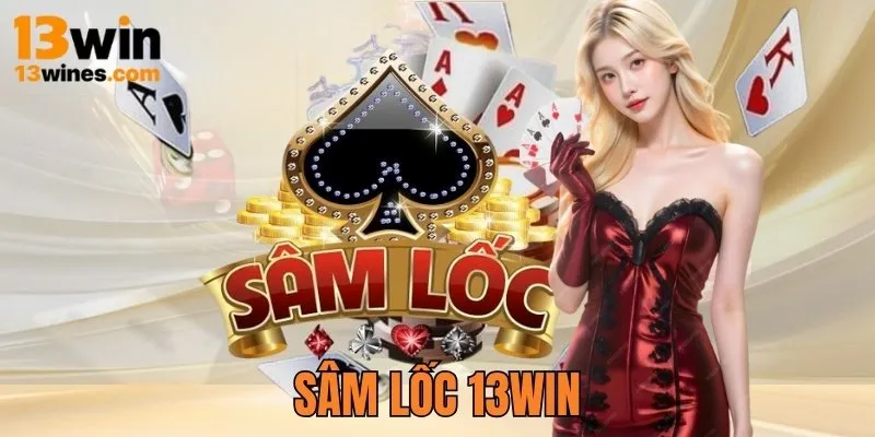Sâm Lốc 13win - Bí Kíp Thắng Lớn Từ Cao Thủ Cho Bạn