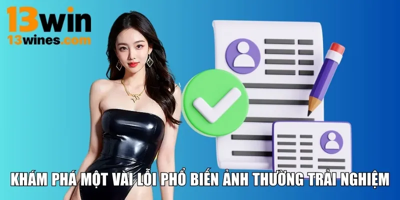 Khám phá một vài lỗi phổ biến ảnh thường trải nghiệm