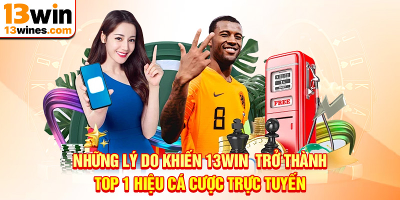 Các ưu điểm vượt trội tạo nên thương hiệu 13win